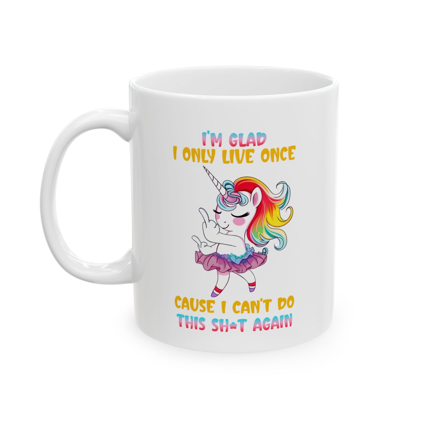 Cheerful Unicorn Ceramic Mug - Inspirational Quote, Gift for Friends, Office Coffee Cup, Colorful Design, Motivational Drinkware